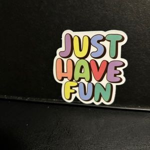 JUST HAVE FUN STICKER